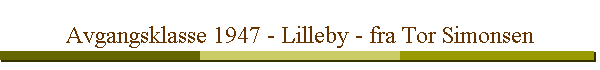 Avgangsklasse 1947 - Lilleby - fra Tor Simonsen